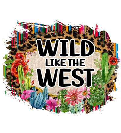 Wild Like The West Design - DTF Ready To Press - DTF Dallas 