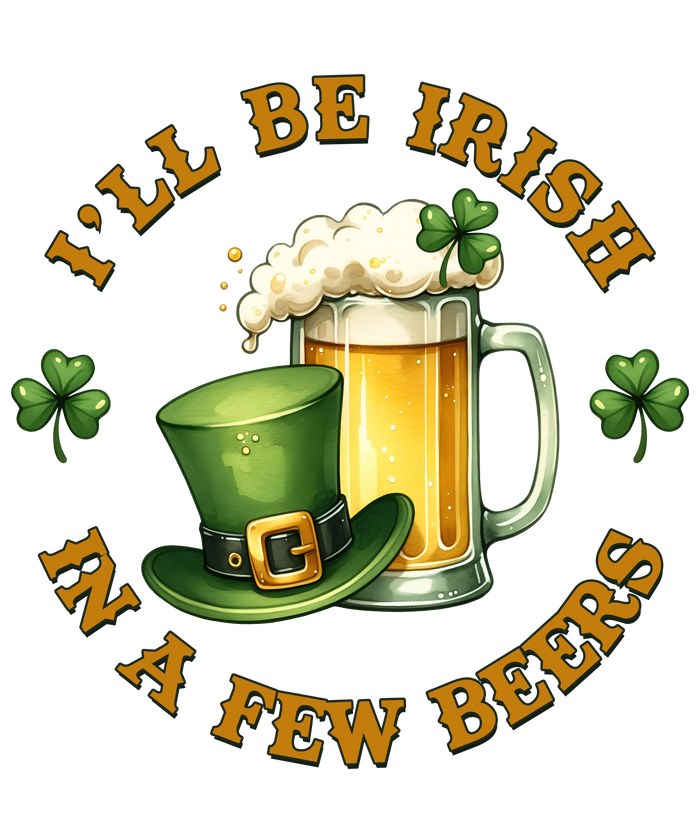 I'll Be Irish in a Few Beers St. Patrick's Day pressed on a garment