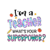 I'm A Teacher What's Your SuperPower Design - DTF Ready To Press