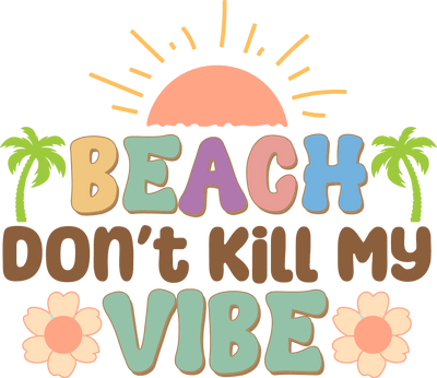 Beach Don't Kill My Vibe DTF-Ready to Press | DTF Dallas - DTF Dallas 
