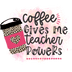 Coffee Gives Me Teacher Power Design - DTF Ready To Press