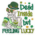 Dead Inside But Feeling Lucky Saint Patrick's Day Design - DTF Ready To Press