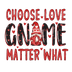 Choose Love Gnome Matter What Valentine's Day Design - DTF Ready To Press