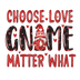 Choose Love Gnome Matter What Valentine's Day Design - DTF Ready To Press