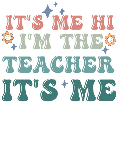 It's Me I'm The Teacher Design - DTF Ready To Press - DTF Dallas 