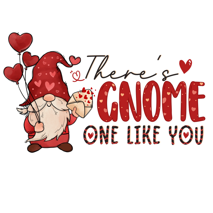 There's Gnome One Like You Valentine's Design pressed on a garment