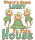 There's Some Lucky In This House Design - DTF Ready To Press