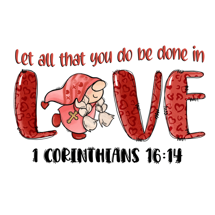Let All That You Do Be Done in Love pressed on a garment