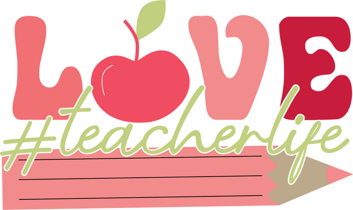 Love Teacher Life Teacher's Day Design pressed on a garment