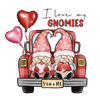 I Love My Gnomies Valentine's Day Truck Design - DTF Ready To Press