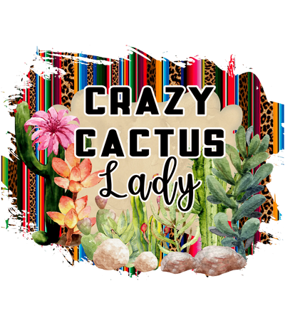 Crazy Cactus Lady Design - DTF Ready To Press - DTF Dallas 
