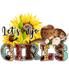 Let's Go Girls Sunflower Design - DTF Ready To Press