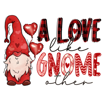 A Love Like Gnome Other - Valentine's Design | DTF Dallas - DTF Dallas 