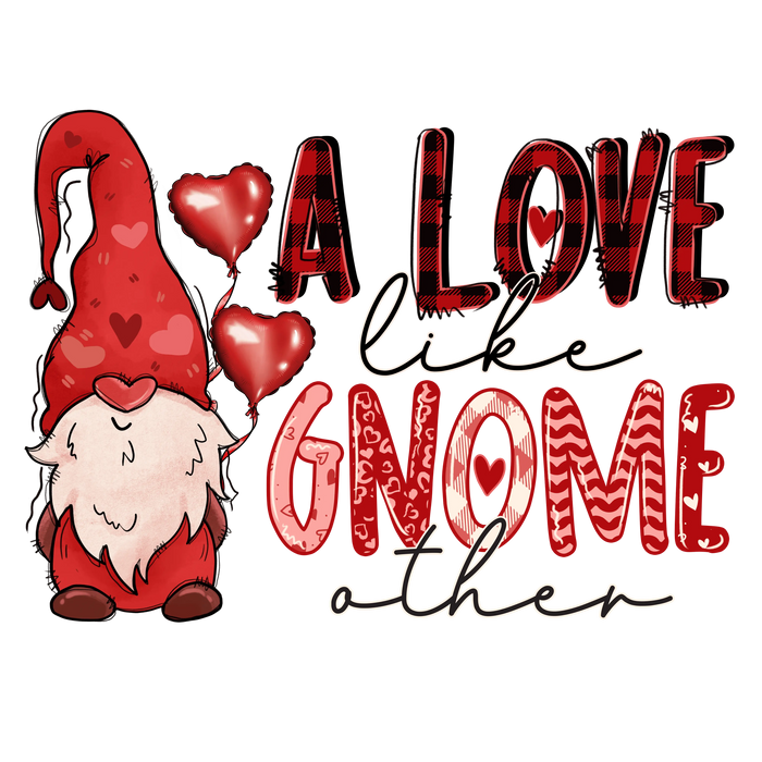 A Love Like Gnome Other Valentine's Design pressed on a garment