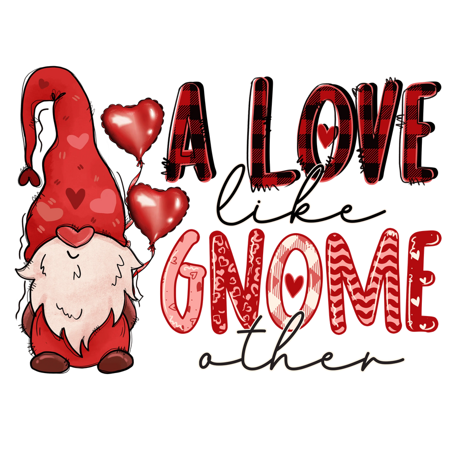 A Love Like Gnome Other - Valentine's Design | DTF Dallas