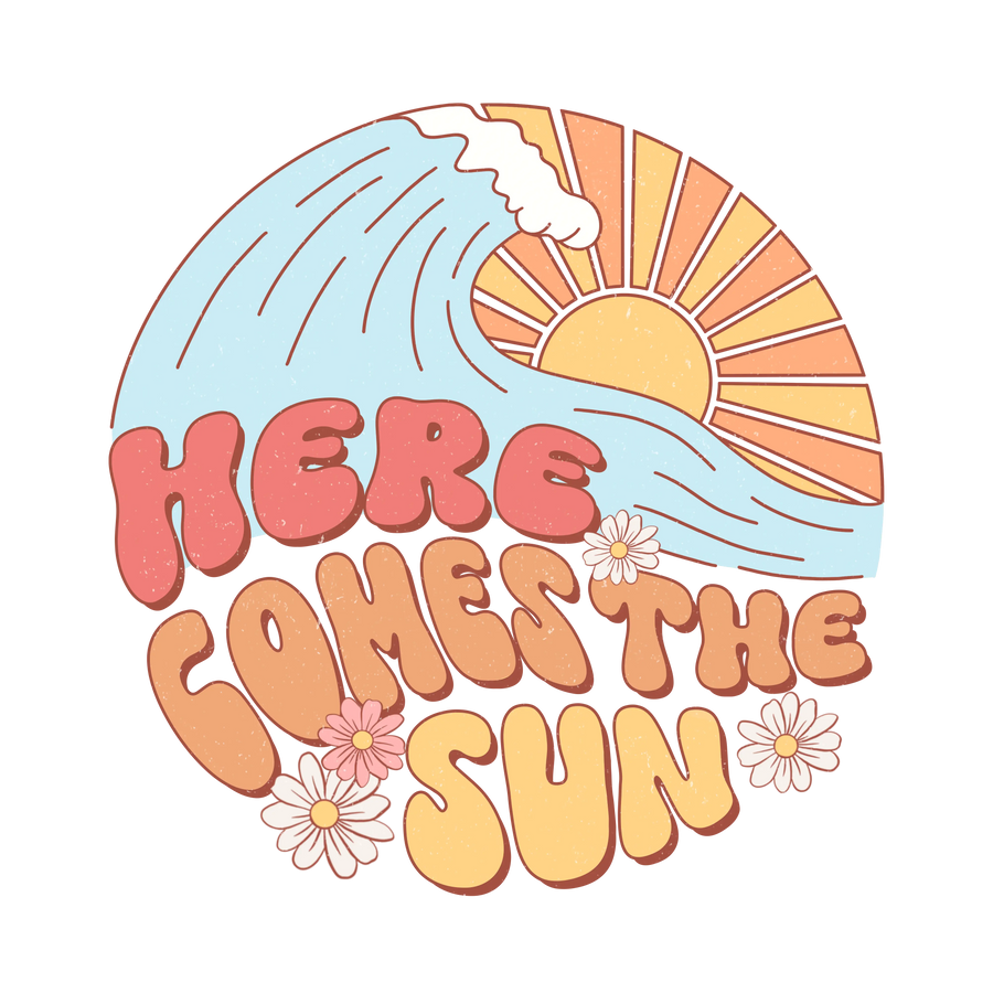 Here Comes the Sun Design DTF-Ready to Press | DTF Dallas