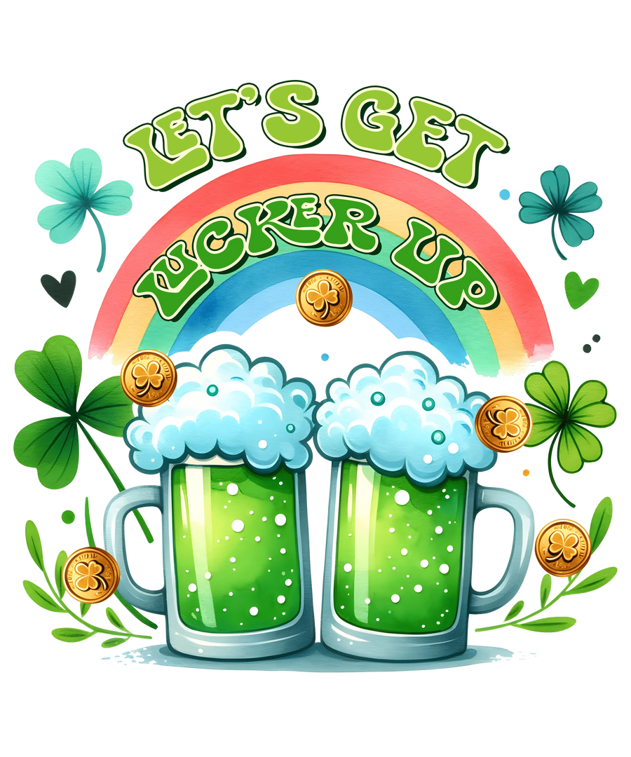 Saint Patty's Day - Let's Get Lucked Up Design | DTF Dallas