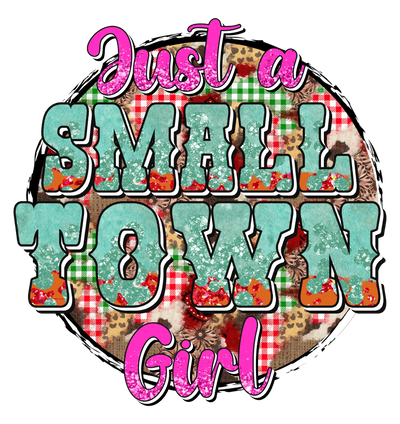 Just A Small Town Girl Design - DTF Ready To Press - DTF Dallas 