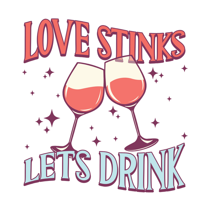 Love Stinks Let's Drink Valentine's Day Party pressed on a garment