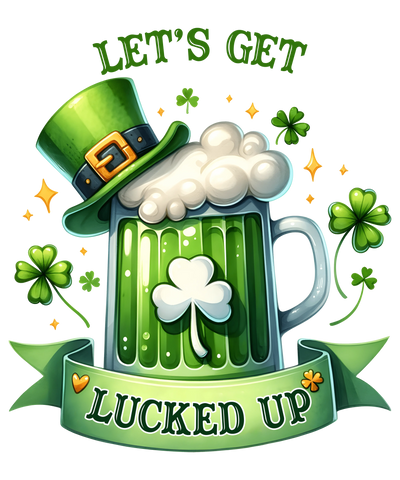 Saint Patricks Day Let's Get Lucked Up Design - DTF Ready To Press - DTF Dallas 