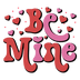 Be Mine Valentine's Day Heart Design - DTF Ready To Press