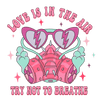 Love Is In The Air Try Not To Breathe Valentine's Day Design - DTF Ready To Press