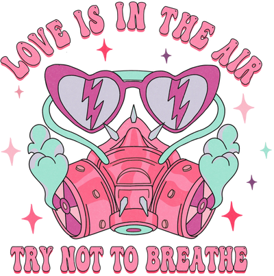Love Is in the Air Try Not to Breathe Design | DTF Dallas - DTF Dallas 