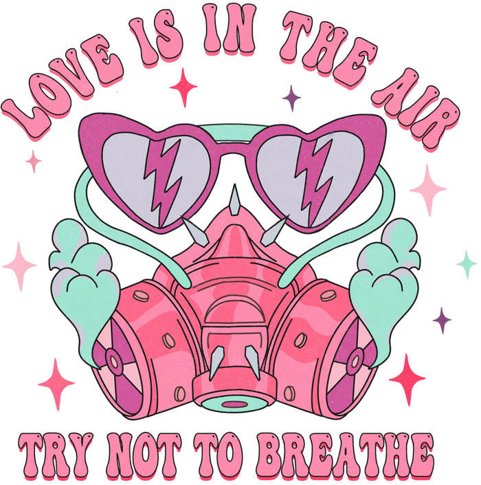 Love Is in the Air Try Not to Breathe Design pressed on a garment