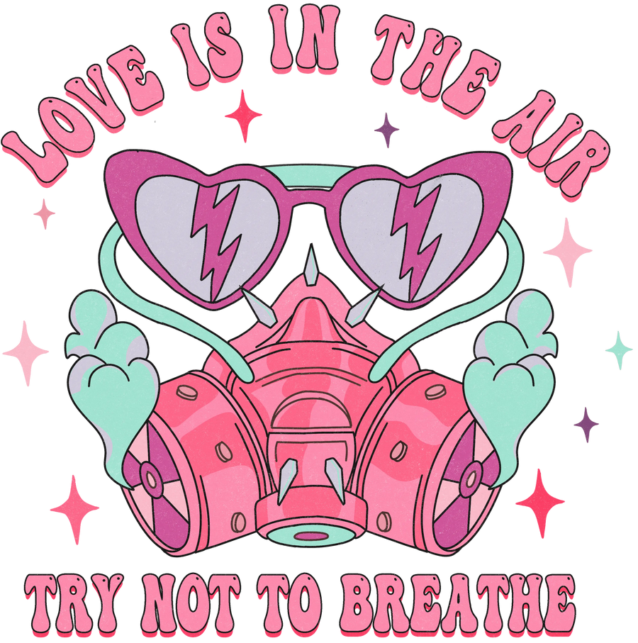 Love Is in the Air Try Not to Breathe Design | DTF Dallas