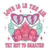 Love Is In The Air Try Not To Breathe Valentine's Day Design - DTF Ready To Press