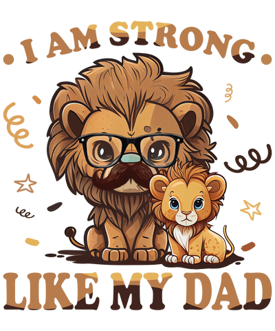 I Am Strong Like My Dad Design - DTF Ready To Press - DTF Dallas 