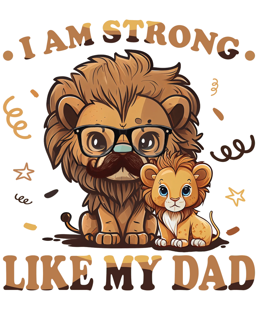 I Am Strong Like My Dad Design - DTF Ready To Press