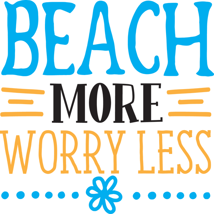 Beach More Worry Less Design pressed on a garment
