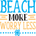 Beach More Worry Less Design - DTF Ready To Press