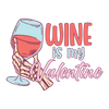 Wine Is My Valentine Design - DTF Ready To Press