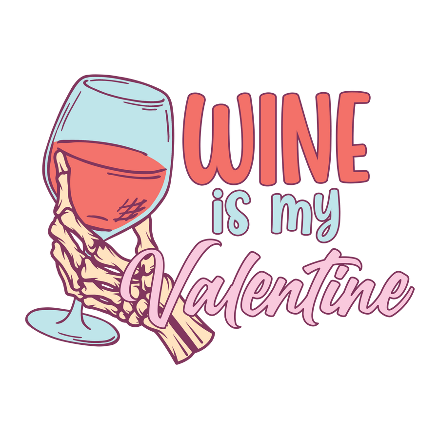 Wine Is My Valentine Design - DTF Ready To Press