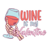 Wine Is My Valentine Design - DTF Ready To Press