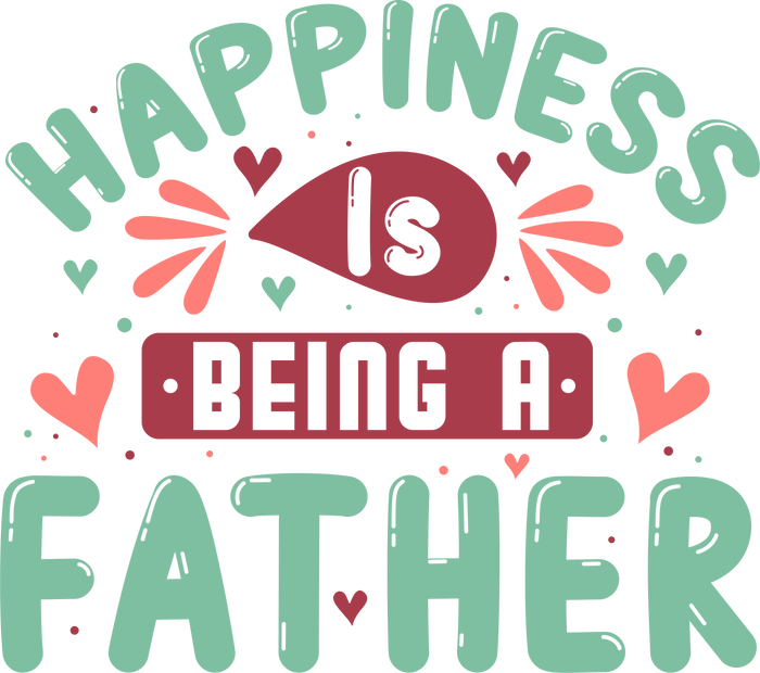 Happiness is Being a Father Design pressed on a garment