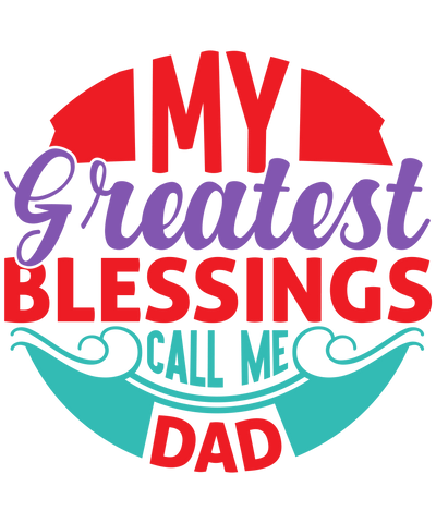 My Greatest Blessing Call Me Dad Design | DTF Dallas - DTF Dallas 