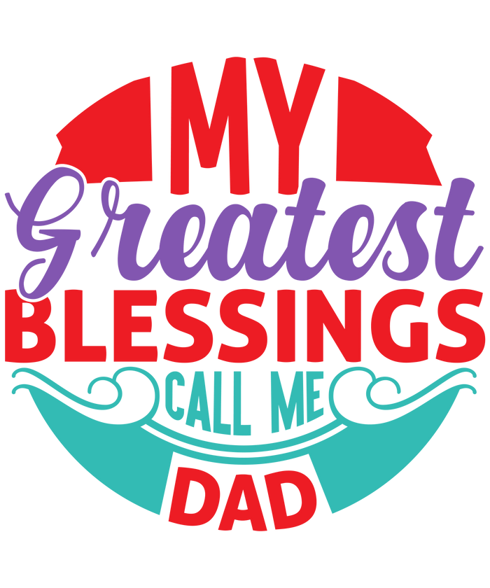 My Greatest Blessing Call Me Dad Design pressed on a garment