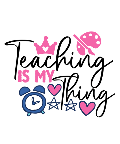 Teaching Is My Thing Design - DTF Ready To Press - DTF Dallas 