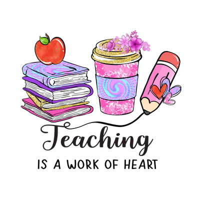Teaching Is a Work of Heart Design (V2) | DTF Dallas - DTF Dallas 