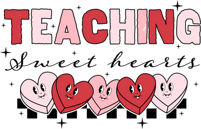 Teaching Sweet Hearts Design - DTF Ready To Press - DTF Dallas 