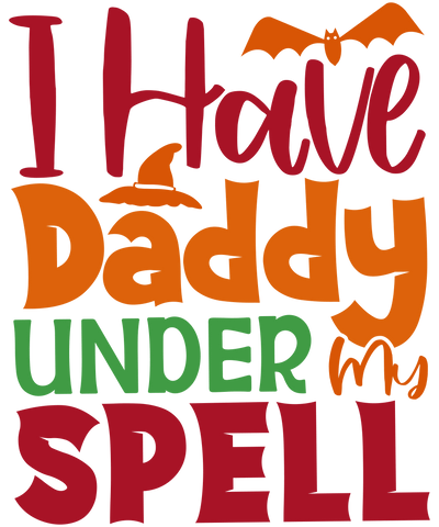 I Have Daddy Under My Spell Design | DTF Dallas - DTF Dallas 