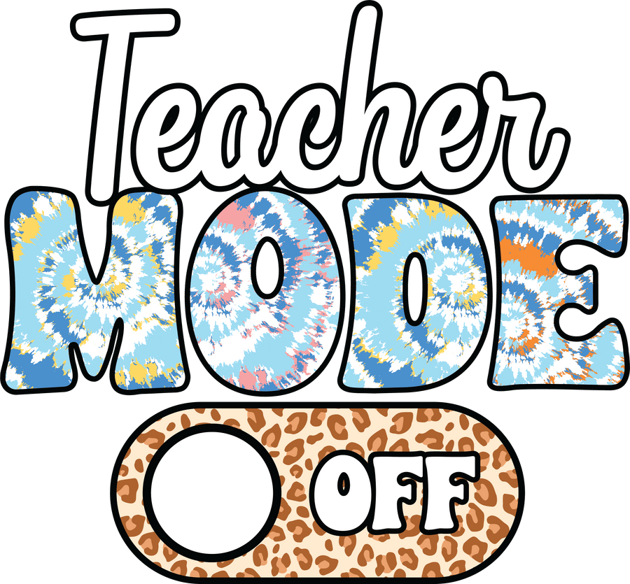 Teacher Mode Off DTF Design - Ready to Press V1 | DTF Dallas