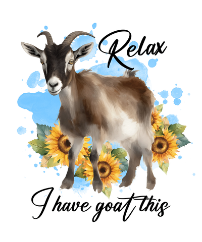 Relax I Have Goat This Design - DTF Ready To Press - DTF Dallas 