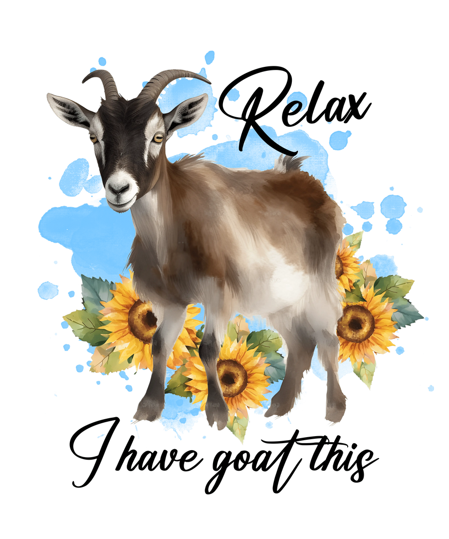 Relax I Have Goat This Design - DTF Ready To Press