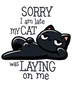 Sorry I'm Late My Cat Was Laying on Me Design | DTF Dallas