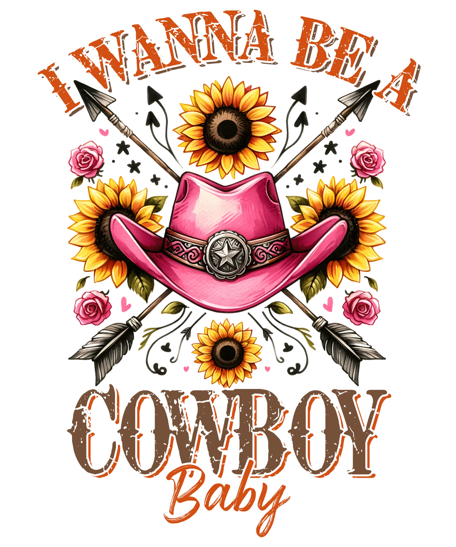 I Wanna Be a Cowboy Baby Rose Western Design | DTF Dallas