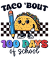 Taco 'bout 100 Days Of School Design - DTF Ready To Press